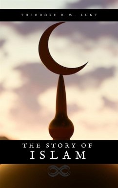 The story of Islam (eBook, ePUB) - R. W. Lunt, Theodore