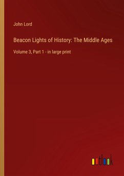 Beacon Lights of History: The Middle Ages - Lord, John