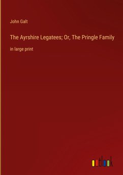 The Ayrshire Legatees; Or, The Pringle Family - Galt, John