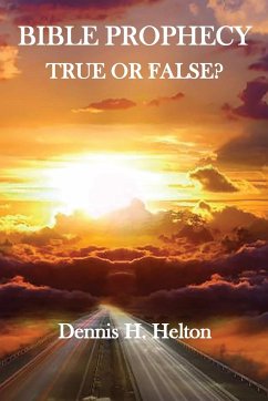 Bible Prophecy, True or False - Helton, Dennis H.