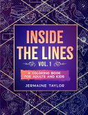 Inside the lines vol. 1: A coloring book for adults and kids