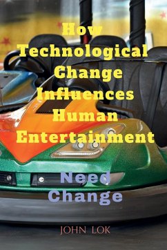 How Technological change Influences Human Entertainment - Lok, John
