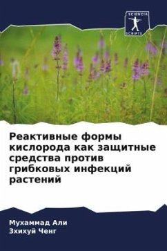 Reaktiwnye formy kisloroda kak zaschitnye sredstwa protiw gribkowyh infekcij rastenij - Muhammad Ali;Cheng, Zhihuj