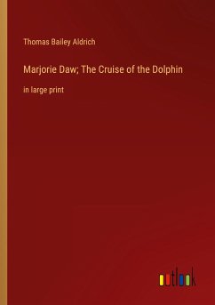 Marjorie Daw; The Cruise of the Dolphin - Aldrich, Thomas Bailey