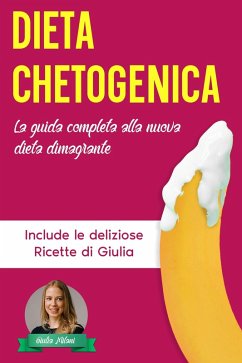 Dieta Chetogenica: La Guida Completa alla Nuova Dieta Dimagrante - Include le Deliziose Ricette di Giulia (Perdita di Peso, #3) (eBook, ePUB) - Milani, Giulia