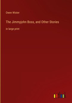The Jimmyjohn Boss, and Other Stories - Wister, Owen