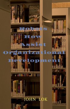Robots How Assist Organizational Development - Lok, John