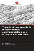 Théorie et pratique de la transformation communautaire : une étude de cas africaine