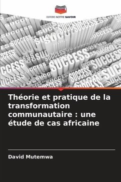 Théorie et pratique de la transformation communautaire : une étude de cas africaine - Mutemwa, David