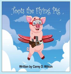 Toots the Flying Pig - Wilson, Carey; Wilson, Carey