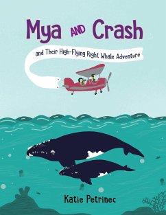 Mya and Crash and Their High-Flying Right Whale Adventure - Petrinec, Katie