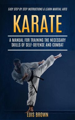 Karate: A Manual for Training the Necessary Skills of Self-defense and Combat (Easy Step by Step Instructions & Learn Martial - Brown, Luis
