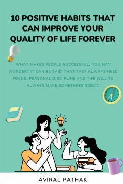 10 POSITIVE HABITS THAT CAN IMPROVE YOUR QUALITY OF LIFE FOREVER - Pathak, Aviral