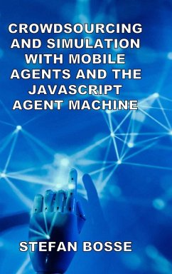 Crowdsourcing and Simulation with Mobile Agents and the JavaScript Agent Machine - Bosse, Stefan