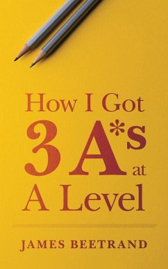 How I Got Three A*s at A Level - Beetrand, James