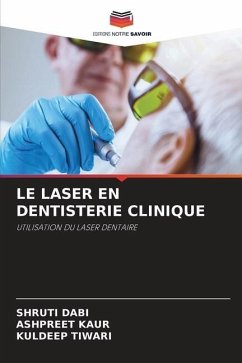 LE LASER EN DENTISTERIE CLINIQUE - DABI, SHRUTI;KAUR, ASHPREET;TIWARI, KULDEEP