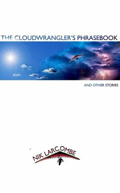 The Cloudwrangler's Phrasebook and Other Stories - Larcombe, Nik