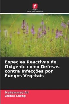 Espécies Reactivas de Oxigénio como Defesas contra Infecções por Fungos Vegetais - Muhammad Ali;Cheng, Zhihui