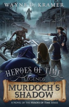 Heroes of Time Legends: Murdoch's Shadow - Kramer, Wayne D