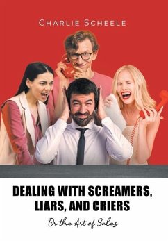 Dealing with Screamers, Liars, and Criers - Scheele, Charlie