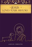 Jesus Loves Your History