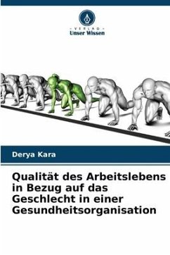 Qualität des Arbeitslebens in Bezug auf das Geschlecht in einer Gesundheitsorganisation - Kara, Derya