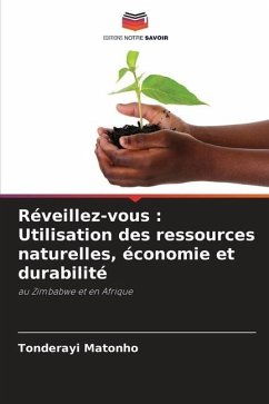 Réveillez-vous : Utilisation des ressources naturelles, économie et durabilité - Matonho, Tonderayi