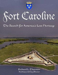 Fort Caroline, the Search for America's Lost Heritage - Thornton, Richard