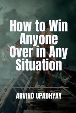 How to Win Anyone Over in Any Situation - Upadhyay, Arvind