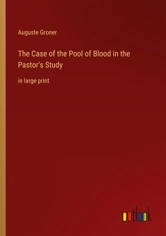 The Case of the Pool of Blood in the Pastor's Study - Groner, Auguste