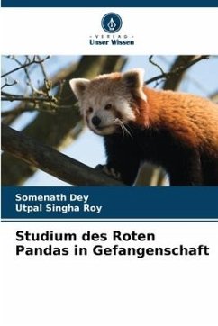 Studium des Roten Pandas in Gefangenschaft - Dey, Somenath;Singha Roy, Utpal