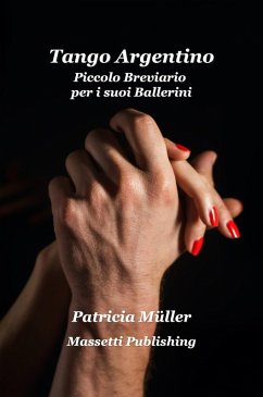 Tango Argentino Piccolo Breviario per i suoi Ballerini (eBook, ePUB) - Müller, Patricia