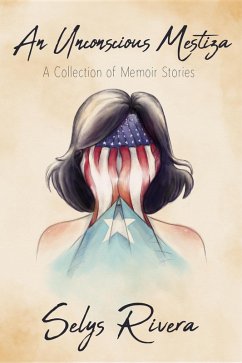 Cover An Unconscious Mestiza: A Collection of Memoir Stories (eBook, ePUB)