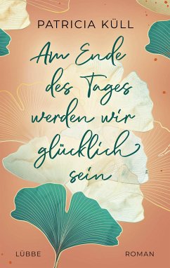 Am Ende des Tages werden wir glücklich sein (eBook, ePUB) - Küll, Patricia