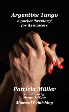 Tango Argentino A Pocket 'Breviary' for its dancers (eBook, ePUB) - Müller, Patricia