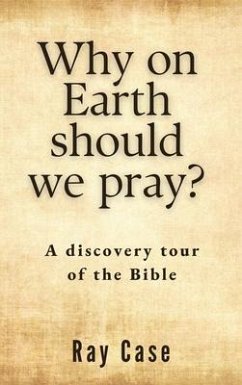 Why on Earth Should We Pray? (eBook, ePUB) - Case, Ray