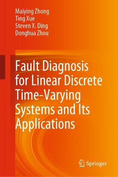 Fault Diagnosis for Linear Discrete Time-Varying Systems and Its Applications (eBook, PDF) - Zhong, Maiying; Xue, Ting; Ding, Steven X.; Zhou, Donghua