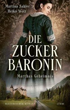 Marthas Geheimnis / Die Zuckerbaronin Bd.1 (eBook, ePUB) - Sahler, Martina; Wolz, Heiko