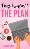 This Wasn't the Plan (What's The Plan?, #1) (eBook, ePUB)