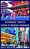 Utforsk Tokyo Uten å Bruke Penger (eBook, ePUB) Utforsk Tokyo Uten å Bruke Penger (eBook, ePUB)