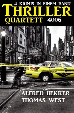 Thriller Quartett 4006 - 4 Krimis in einem Band! (eBook, ePUB) - Bekker, Alfred; West, Thomas