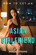 How to Get an Asian Girlfriend (eBook,... - Bild 1