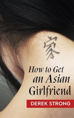 How to Get an Asian Girlfriend (eBook, ePUB) - Strong, Derek
