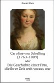 Caroline von Schelling (1763-1809) oder Die Geschichte einer Frau, die ihrer Zeit weit voraus war (eBook, PDF)