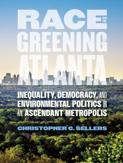 Race and the Greening of Atlanta (eBook, ePUB) - Sellers, Christopher C.
