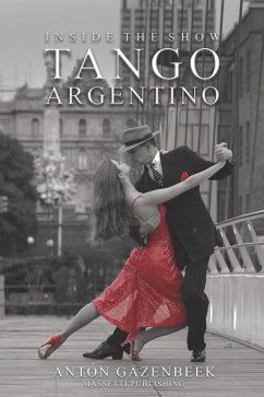 Inside The Show Tango Argentino (eBook, ePUB) - Gazenbeek, Anto´n