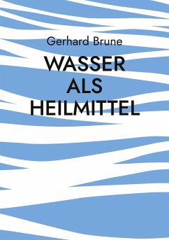 Wasser als Heilmittel - Brune, Gerhard