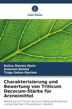 Charakterisierung und Bewertung von Triticum Decocum-Stärke für Arzneimittel - Ejeta, Balisa Mosisa;Belete, Anteneh;Gebre-Mariam, Tsige