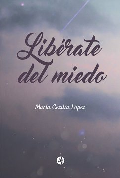 Libérate del miedo (eBook, ePUB) - López, María Cecilia