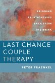 Last Chance Couple Therapy: Bringing Relationships Back from the Brink (eBook, ePUB)